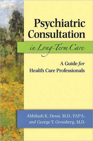 Psychiatric Consultation in Long–Term Care – A Guide for Health Care Professionals de Abhilash K Desai