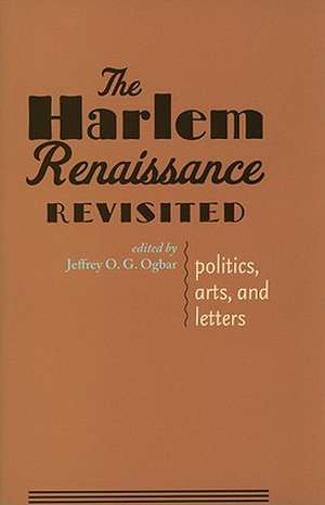 The Harlem Renaissance Revisited – Politics, Arts, and Letters de Jeffrey O G Ogbar