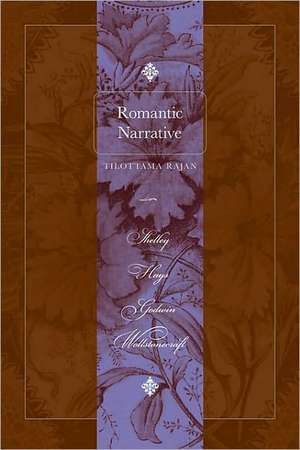 Romantic Narrative – Shelley, Hays, Godwin, Wollstonecraft de Tilottama Rajan