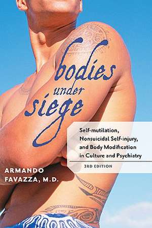 Bodies under Siege – Self–mutilation, Nonsuicidal Self–injury and Body Modification in Culture and Psychiatry de Armando R Favazza