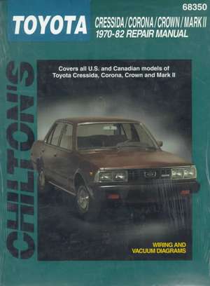 Toyota Cressida, Corona, Crown, and Mark II, 1970-82 de Chilton Automotive Books