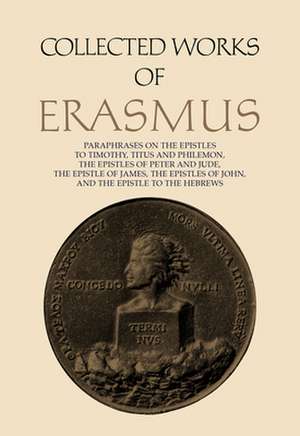 Paraphrases on the Epistles to Timothy, Titus and Philemon, the Epistles of Peter and Jude, the Epistle of James, the Epistles of John, and the Epistl de Desiderius Erasmus