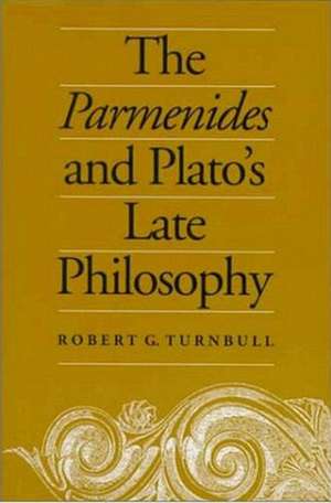 Parmenides & Platos Late Philo de Robert G. H. Turnbull