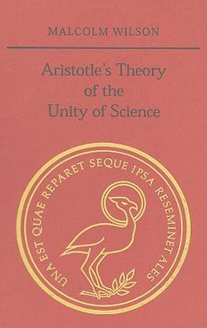 Aristotle's Theory of the Unity of Science de Malcolm Wilson