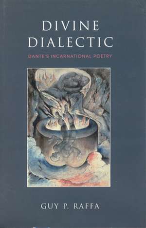 Divine Dialectic Dante S Incar de Guy P. Raffa