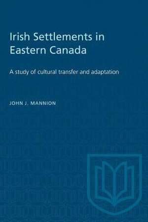 IRISH SETTLEMENTS IN EASTERN CANADA de John Mannion