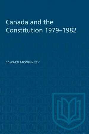 CANADA AND THE CONSTITUTION 1979-1982 de Edward McWhinney