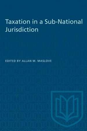 Taxation in a Sub-National Jurisdiction de Allan M Maslove