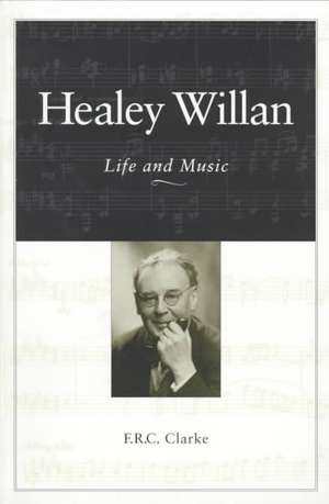 Healey Willan Life & Music de F.R.C. Clarke