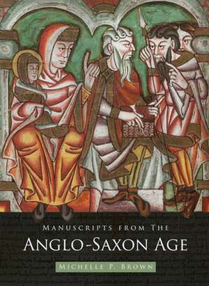 Manuscripts from the Anglo-Saxon Age de Michelle P. Brown