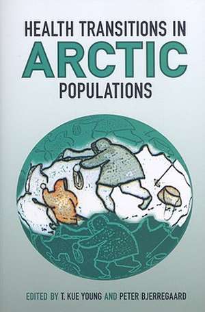 Health Transitions in Arctic Populations de Peter Bjerregaard