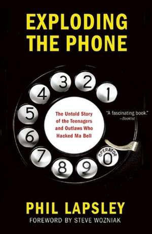 Exploding the Phone: The Untold Story of the Teenagers and Outlaws Who Hacked Ma Bell de Philip Lapsley