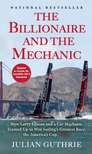 The Billionaire and the Mechanic de Julian Guthrie