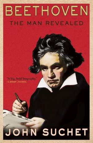 Beethoven: The Man Revealed de John Suchet