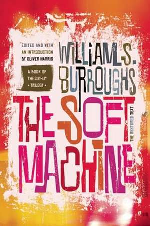 The Soft Machine: The Restored Text de William S. Burroughs