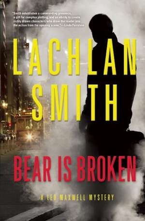 Bear Is Broken: A Leo Maxwell Mystery de Lachlan Smith