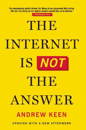 The Internet Is Not the Answer de Andrew Keen