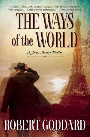 The Ways of the World: A James Maxted Thriller de Robert Goddard