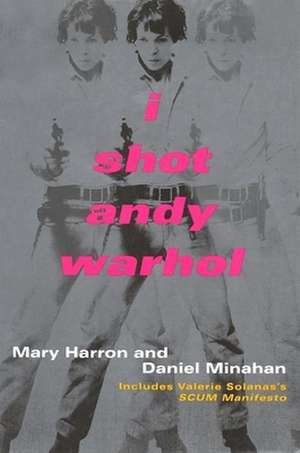 I Shot Andy Warhol: Includes Valerie Solanas's Scum Manifesto de Mary Harron