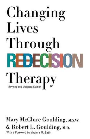Changing Lives Through Redecision Therapy de M. S. W. Goulding