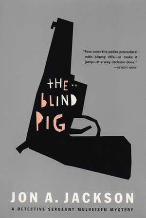 The Blind Pig Detective Sergeant Mulheisen Mysteries de Jon A. Jackson