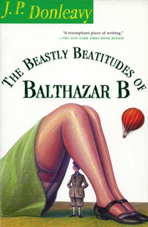 The Beastly Beatitudes of Balthazar B: A Stirring Story of Daring, Fortitude, and Outright Lunacy de J.P. DONLEAVY