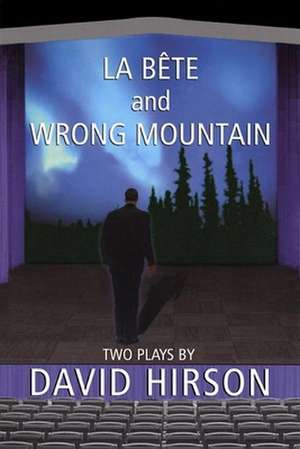 La Bete and Wrong Mountain: Two Plays de David Hirson