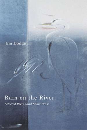 Rain on the River: Selected Poems and Short Prose de Jim Dodge