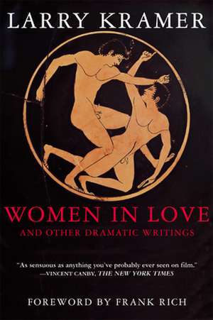 Women in Love and Other Dramatic Writings: Women in Love, Sissies' Scrapbook, a Minor Dark Age, Just Say No, the Farce in Just Saying No de Larry Kramer