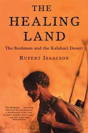 The Healing Land: The Bushmen and the Kalahari Desert de Rupert Isaacson