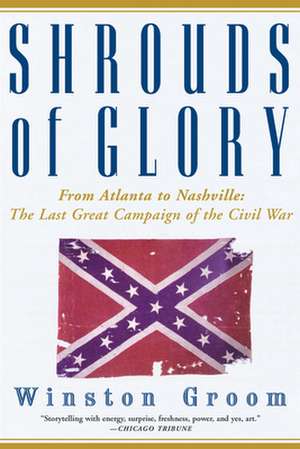 Shrouds of Glory: The Last Great Campaign of the Civil War de Winston Groom