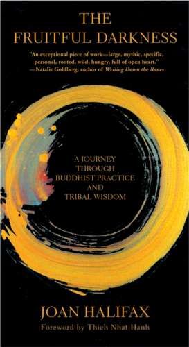 The Fruitful Darkness: A Journey Through Buddhist Practice and Tribal Wisdom de Joan Halifax