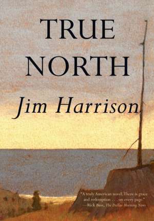 True North de Jim Harrison