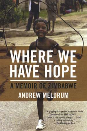 Where We Have Hope: A Memoir of Zimbabwe de Andrew Meldrum