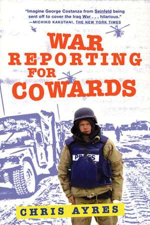 War Reporting for Cowards de Chris Ayres