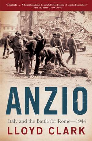 Anzio: Italy and the Battle for Rome - 1944 de Lloyd Clark