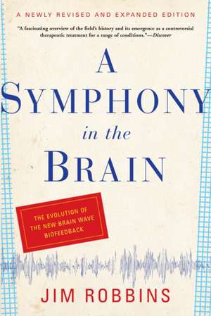 A Symphony in the Brain: The Evolution of the New Brain Wave Biofeedback de Jim Robbins