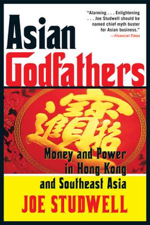 Asian Godfathers: Money and Power in Hong Kong and Southeast Asia de Joe Studwell