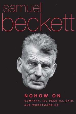 Nohow on: Company, Ill Seen Ill Said, and Worstward Ho de Samuel Beckett