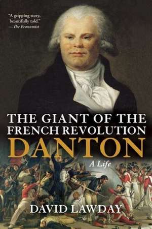 The Giant of the French Revolution: Danton, a Life de David Lawday