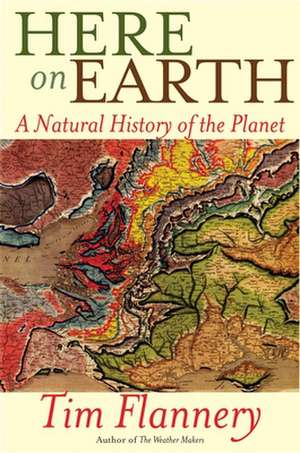 Here on Earth: A Natural History of the Planet de Tim Flannery