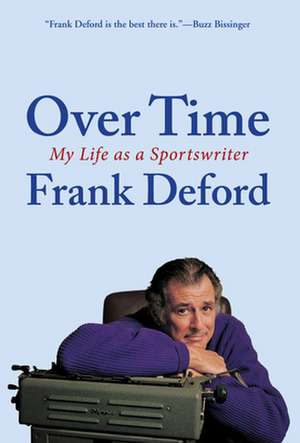 Over Time: My Life as a Sportswriter de Frank Deford