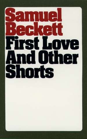 First Love and Other Shorts de Samuel Beckett