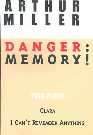 Danger: I Can't Remember Anything; Clara de Arthur Miller