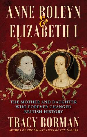 Anne Boleyn & Elizabeth I de Tracy Borman