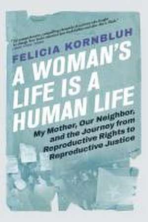 A Woman's Life Is a Human Life de Felicia Kornbluh