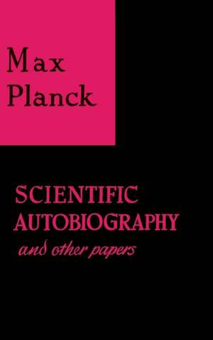 Scientific Autobiography and Other Papers de Max Planck