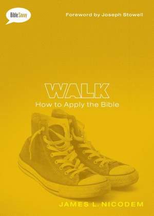 Walk: How to Apply the Bible de James L. Nicodem