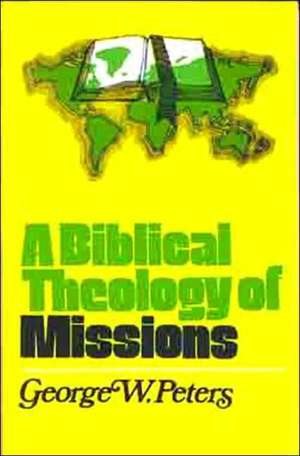 A Biblical Theology of Missions de George W. Peters