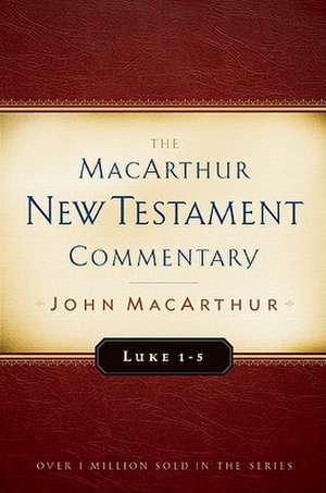 Luke 1-5 MacArthur New Testament Commentary de John Macarthur
